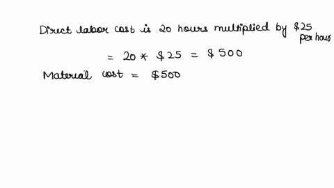 a-task-is-expected-to-take-20-hours-of-labor-at-25-per-hour-direct-cost-the-required-material-cost-is-500-the-organization-adds-a-fee-of-30-to-all-direct-labor-costs-to-account-for-overhead-37064