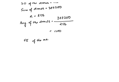 a-box-is-full-of-numbered-ticketswe-do-not-know-anything-else-about-the-boxwe-draw-at-randomwith-replacement256-timesand-the-sum-of-the-draws-is-307200the-sd-of-the-draws-is-152fill-in-each-94207
