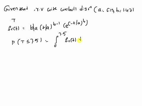 the-failure-time-in-hours-of-a-component-is-a-random-variable-with-a-weibull-distribution-with-parameters-a613-and-b147-what-is-the-probability-that-the-component-will-fail-within-75-hours-22077