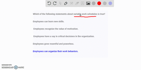 which-of-the-following-statements-about-variable-work-schedules-is-true-employees-can-learn-new-skills-employees-recognize-the-value-of-motivation-employees-have-a-say-in-critical-decisions-26595