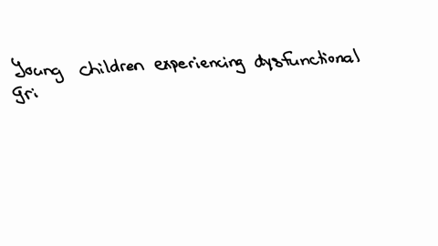 a-parent-is-discussing-with-the-nurse-about-the-behaviors-of-a-4-year-old-child-following-the-death-of-a-grandparent-the-nurse-should-understand-that-the-child-may-be-experiencing-dysfunctional-grievi