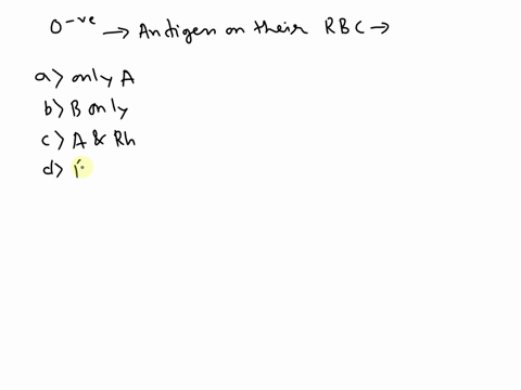 a-person-with-o-negative-blood-has-what-antigens-on-their-red-blood-cells-a-a-only-b-b-only-c-a-and-rh-d-b-and-rh-e-neither-a-b-nor-rh-82974