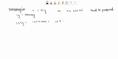 3-250-h-how-mg-1-dose-and-many-1oomgml-x-1g100omg-of-125-diluent-order-li-ml-vial-gram-foc-zeeded-8-1-how-many-ml-vancomycin-500100-dose-ofa-01-3-2-milliliters-ns-5g-solution-if-the-patient-08302