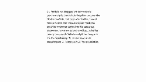 31-freddie-has-engaged-the-services-of-a-psychoanalytic-therapist-to-help-him-uncover-the-hidden-conflicts-that-have-affected-his-current-mental-health-the-therapist-asks-freddie-to-describe-09596