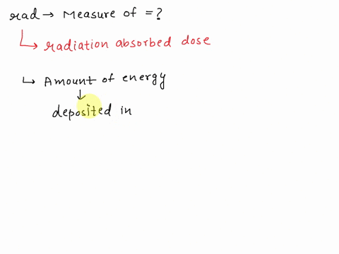 the-rad-is-a-measure-of-the-a-amount-of-radiation-absorbed-by-tissue-where-1-rad-corresponds-to-001-j-of-energy-absorbed-by-1-kilogram-of-tissue-b-total-energy-absorbed-by-an-object-exposed-69003