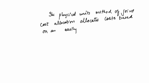 the-physical-units-method-of-joint-cost-allocation-allocates-costs-based-on-a-a-weight-factor-multiplied-by-physical-units-b-the-market-values-of-the-various-finished-products-c-an-objective-quantitat