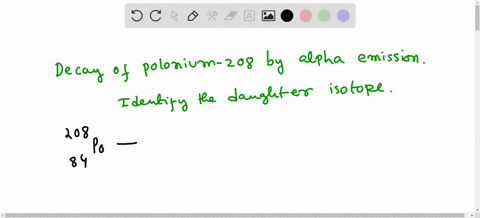 write-the-nuclear-equation-that-represents-radioactive-decay-of-polonium-208-by-alpha-particle-emission-and-identify-the-daughter-isotope-77867