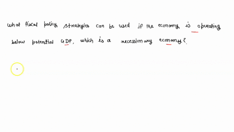 what-fiscal-policy-strategies-can-be-used-if-the-economy-is-operating-below-potential-gdp-which-is-a-recessionary-economy-59173