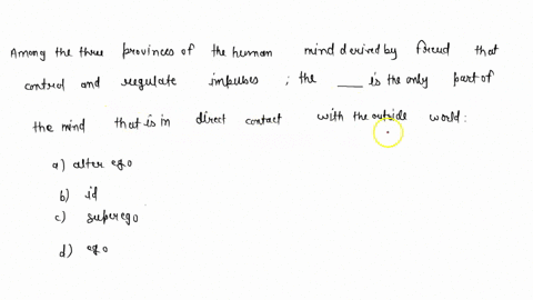 among-the-three-provinces-of-the-human-mind-derived-by-freud-that-control-and-regulate-impulses-the-is-the-only-part-of-the-mind-that-is-in-direct-contact-with-the-outside-world-alter-ego-id-85404