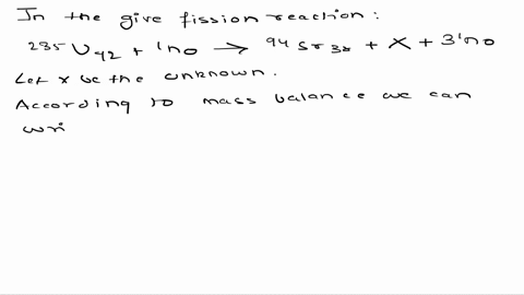 in-a-fission-reaction-uranium-235-bombarded-with-a-neutron-produces-strontium-94-another-small-nucleus-and-three-neutrons-16935