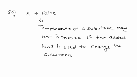 which-statements-are-false-check-all-that-apply-a-the-temperature-of-a-substance-goes-down-as-heat-is-added-b-during-a-phase-change-the-temperature-of-a-substance-does-not-change-c-if-heat-i-27912