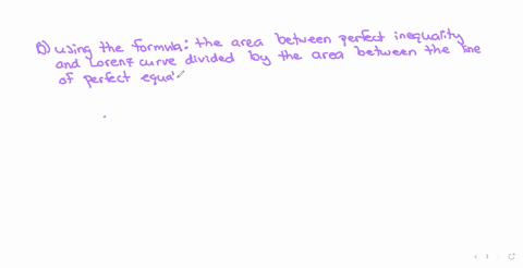 the-gini-coefficient-is-measured-by-a-using-the-formula-area-between-the-line-of-perfect-equality-and-the-lorenz-curve-divided-by-the-area-under-the-line-of-perfect-equality-b-using-the-form-61935
