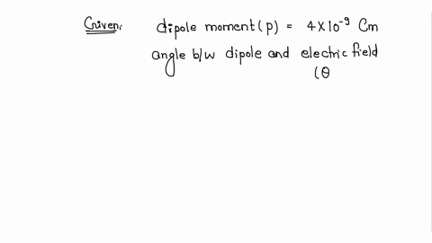 an-electric-dipole-with-dipole-moment-4x-10-9cm-is-aligned-at-30-with-the-direction-of-a-uniform-electric-field-of-magnitude-5x-104-nc-calculate-the-magnitude-of-the-dipole-acting-on-the-dipole