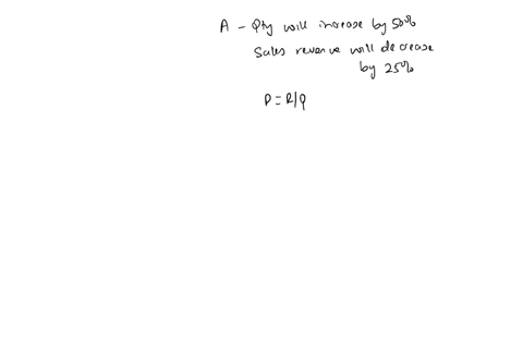 consider-that-the-quantity-of-milk-a-sold-will-increase-by-50-the-sales-revenue-of-milk-a-will-decrease-by-25-and-the-price-is-determined-by-sales-revenue-divided-by-quantity-sold-which-of-t-01888