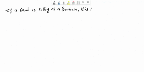 which-of-the-following-statements-is-correct-a-if-a-bond-selling-at-premium-this-implies-that-the-bondd-yield-to-maturity-exceeds-its-coupon-rate-b-if-a-coupon-bond-is-selling-at-par-its-cur-31055