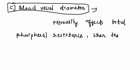 total-peripheral-resistance-is-affected-primarily-by-a-blood-vessel-length-b-turbulence-c-blood-vessel-diameter-d-venous-pressure-e-blood-viscosity-55486