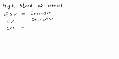 if-you-have-high-blood-cholesterol-that-increases-your-afterload-what-would-happen-to-your-esv-the-sv-and-the-co-increase-or-decrease-for-each-7-in-capillary-exchange-what-would-happen-to-th-63331