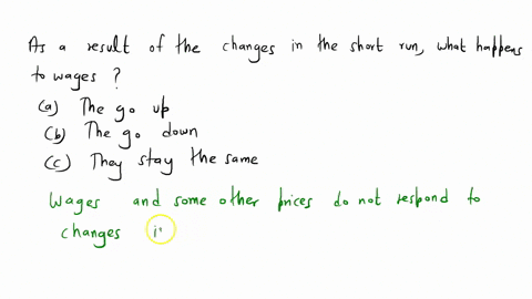 24-as-a-result-of-the-changes-in-the-short-run-what-happens-to-wages-group-of-answer-choices-a-the-go-up-b-the-go-down-c-they-stay-the-same-88194