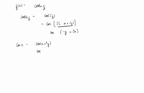 let-fz-coshzwhere-z-x-iy-a-find-the-real-and-imaginary-parts-of-coshz-uxy-ivy-b-show-that-uy-and-vxy-computed-in-part-a-satisfy-the-cauchy-riemann-equations-in-the-whole-complex-plane-c-show-23693