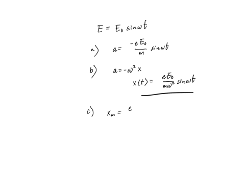 charged-harmonic-oscillator-an-electron-of-charge-e-and-mass-m-is-oscillating-in-an-electric-field-e-e0-x-sin-t-in-the-x-direction-a-what-is-the-acceleration-a-t-of-the-electron-b-obtain-the-position-
