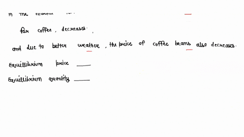 determine-how-the-equilibrium-price-and-equilibrium-quantity-in-the-market-for-coffee-changes-if-the-price-of-tea-a-substitute-for-coffee-decreases-and-due-to-better-weather-the-price-of-cof-74497
