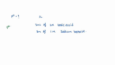 what-is-the-ph-of-a-1-l-solution-to-which-has-been-added-3-ml-of-3-m-boric-acid-and-2ml-of-1-m-sodium-borate-pk-of-boric-acid-is-924-03512