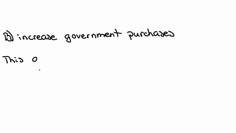 a-fiscal-policy-action-to-close-a-recessionary-gap-is-to-select-one-a-increase-taxes-b-increase-transfer-payments-c-decrease-government-purchases-d-decrease-the-marginal-propensity-to-consume