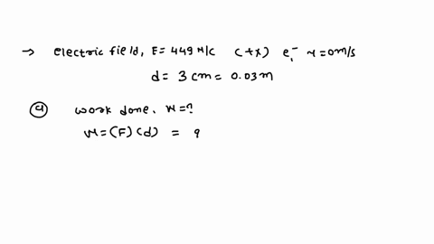 a-uniform-electric-field-of-magnitude-449-nc-pointing-in-the-positive-x-direction-acts-on-an-electron-which-is-initially-at-rest-the-electron-has-moved-300-cm-a-what-is-the-work-done-by-the-20219