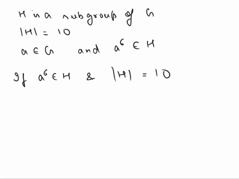 suppose-that-h-is-a-subgroup-of-a-group-g-and-ihi-10-if-a-belongs-to-g-and-26-belongs-to-h-what-are-the-possibilities-for-lal-70734