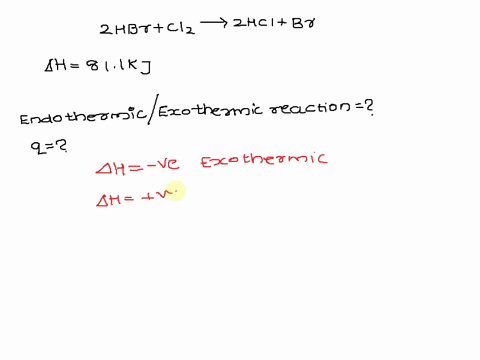 when-2-moles-of-hbrg-react-with-cl2g-to-form-hclg-and-br2g-according-to-the-following-equation-811-kj-of-energy-are-evolved-2hbrg-cl2g-2hclg-br2g-is-this-reaction-endothermic-or-exothermic-w-69944