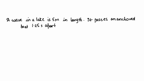 a-wave-in-a-lake-is-5m-in-length-it-passes-an-anchored-boat-125s-apart-what-is-the-speed-of-the-wave-025-ms-400-ms-625-ms-45-ms-57448
