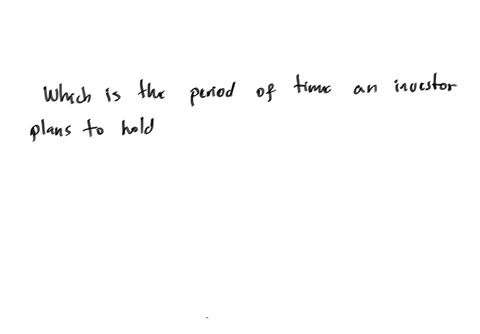 which-is-the-period-of-time-an-investor-plans-to-hold-a-particular-investment