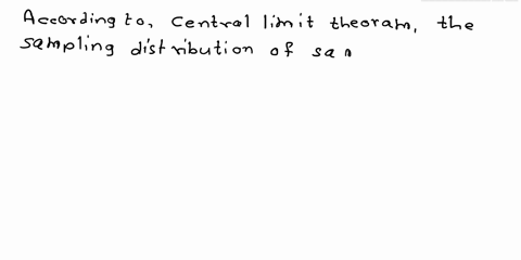 question-1-5-points-listen-the-central-limit-theorem-states-that-for-a-sufficiently-large-sample-the-sampling-distribution-of-the-means-of-all-possible-samples-of-size-n-generated-from-the-p-57592