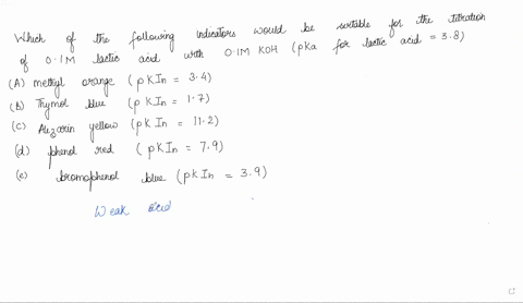 which-of-the-following-indicators-would-be-most-suitable-for-the-titration-of-010-m-lactic-acid-monoprotic-acid-with-010-m-kohaq-for-lactic-acid-pka-308-a-methyl-orange-pkin-34-b-thymol-blue-80737