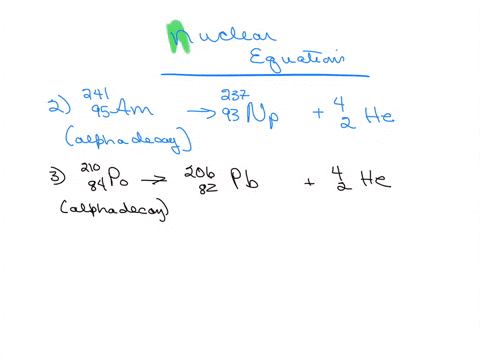 10-points-write-the-nuclear-equation-for-each-radioactive-decay-event-described-below-include-mass-numbers-atomic-numbers-for-all-ol-the-nuclei-and-particles-your-equations-americium-241-dec-73556
