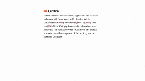 which-source-of-dissatisfaction-aggression-and-violence-in-humans-did-freud-assert-in-civilization-and-its-discontents-inability-to-cope-with-stress-resulting-from-responsibilities-wide-gap-between-th
