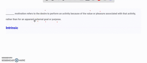 ________-motivation-refers-to-the-desire-to-perform-an-activity-because-of-the-value-or-pleasure-associated-with-that-activity-rather-than-for-an-apparent-external-goal-or-purpose-08937