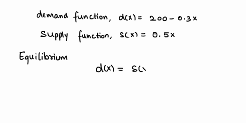 given-x-is-the-number-of-items-demand-function-dx-200-03x-supply-function-sx-05x-find-the-equilibrium-quantity-250-find-the-consumers-surplus-at-the-equilibrium-quantity-15625-x-thereda-06968