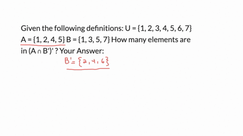 given-the-following-definitions-u-1-2-3-4-5-6-7-a-1-2-4-5-b-1-3-5-7-how-many-elements-are-in-a-b-your-answer-4