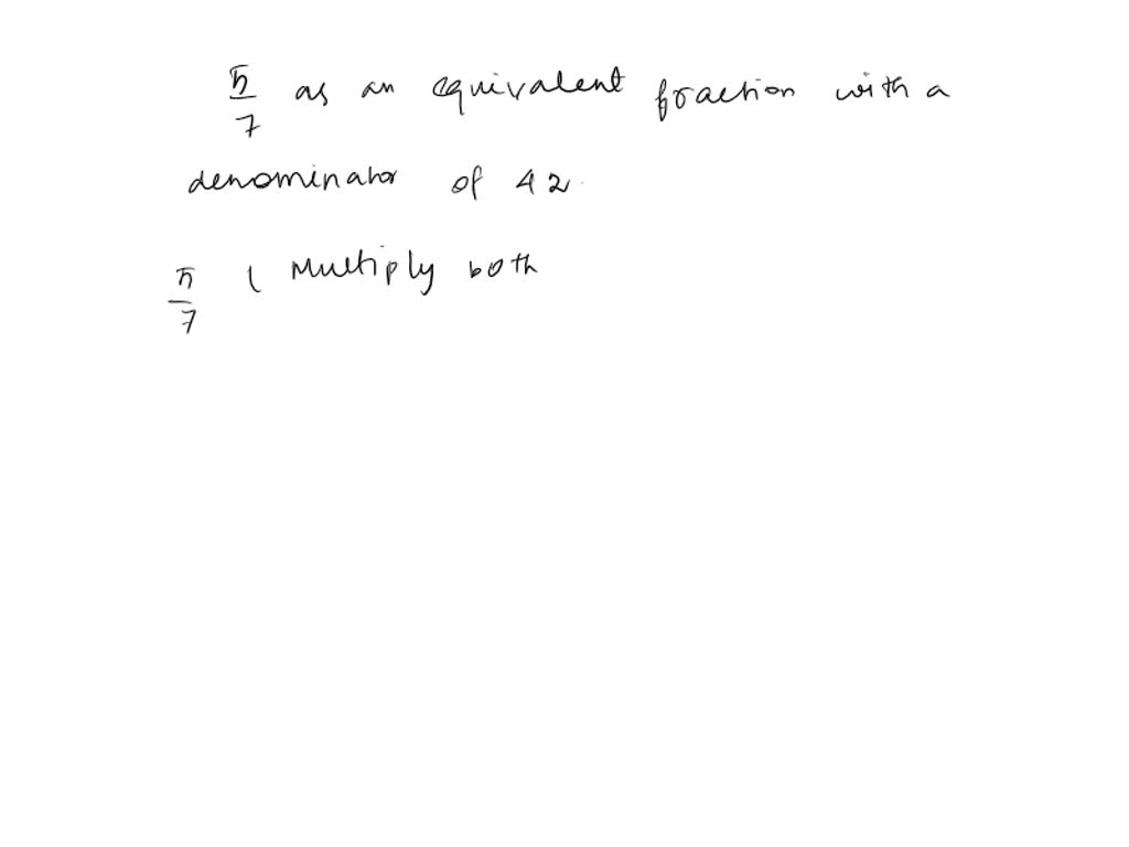 SOLVED: Find the equivalent fraction of 5/7 with denominator 42