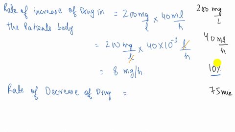 a-200-mg-per-l-solution-of-drug-is-administered-intravenously-at-a-rate-of-40-ml-per-hr-to-a-patient-with-constant-blood-volume-equal-to-4-l-the-drug-is-metabolized-by-the-patient-at-a-rate-44556