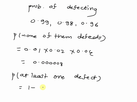 three-inspectors-look-at-a-critical-component-of-a-product-their-probabilities-of-detecting-a-defect-are-dierent-namely-099-098-and-096-assume-that-each-inspectors-detection-ability-is-indep-55203
