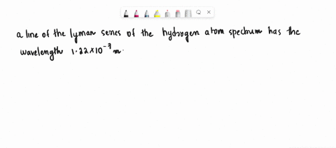 a-line-of-the-lyman-series-of-the-hydrogen-atom-spectrum-has-the-wavelength-12210-7m-it-results-from-a-transition-from-an-upper-energy-level-to-n1-what-is-the-principal-quantum-number-of-the-26522