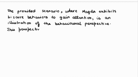 magda-exhibits-bizarre-behaviors-because-it-is-the-only-time-she-gets-attention-this-is-an-illustration-of-question-22-options-the-behavioral-perspective-the-sociocultural-perspective-the-bi-83697