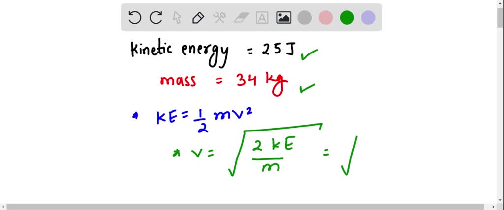 SOLVED: an object has a kinetic energy of 25 j and a mass of 34 kg ,how ...