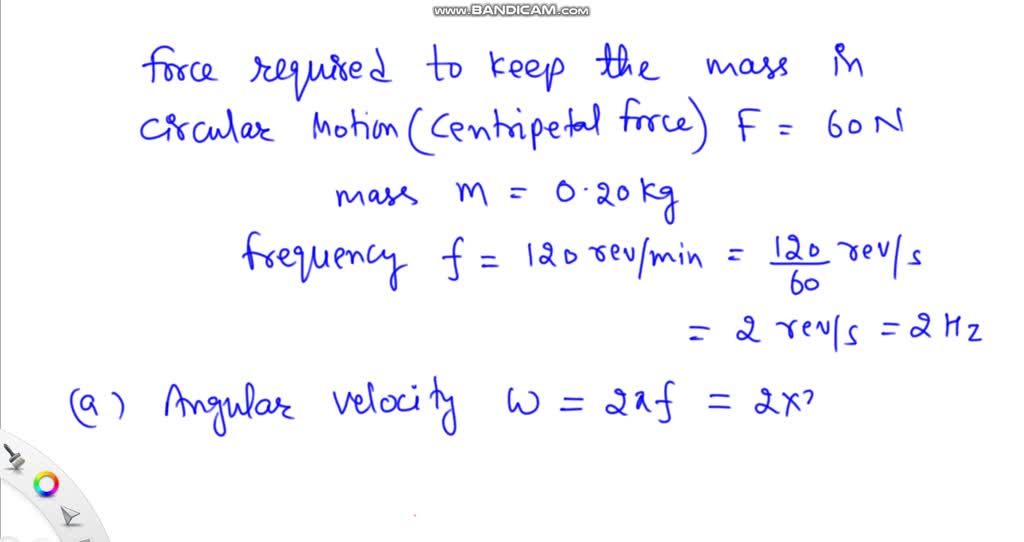 SOLVED: A force of 60 N keeps mass of 0.20 kg in a circular path at 120 ...