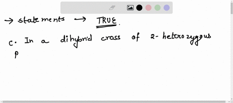 which-of-the-following-is-a-true-statement-ain-a-dihybrid-cross-of-two-heterozygous-parents-the-expected-genotypes-of-the-offspring-would-be-75-heterozygous-and-25-homozygous-recessive-bin-a-88718