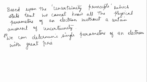 in-principle-which-of-the-following-can-be-determined-a-the-energy-of-an-electron-in-the-h-atom-wi-4-69955