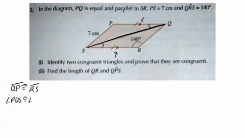 i-need-help-with-this-question-in-the-diagram-pq-is-equal-and-parallel-to-sr-ps-7-em-and-qrs-488-7cmn-140-iclentity-two-congruent-triangles-and-prove-that-ihey-are-congrueni-find-the-length-25274