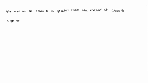 the-exam-scores-for-two-different-statistics-classes-are-shown-below-you-may-assume-both-distributions-are-unimodal-class-a-class-b-select-the-three-statements-that-are-true-to-compare-the-s-98976
